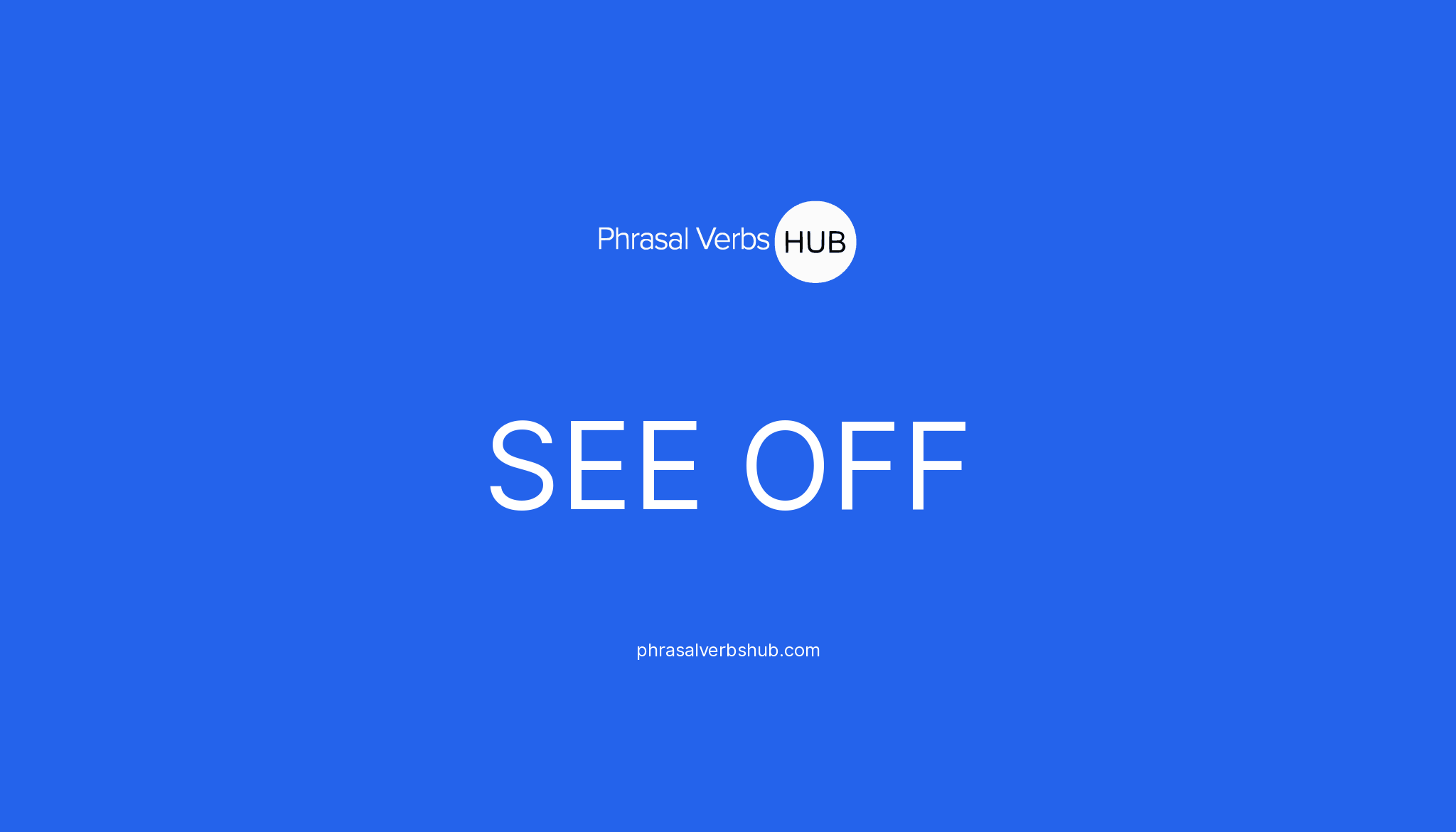 see-off-phrasal-verb-meaning-examples